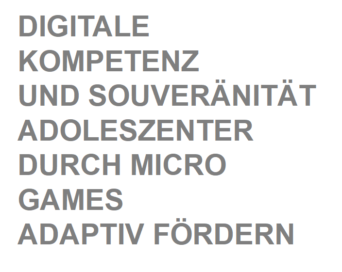 Digitale Kompetenz und Souveränität Adoleszenter durch Micro Games adaptiv fördern